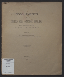 Regolamento pel cimitero della Comunione israelitica di Mantova posto a S. Giorgio approvato nelle adunanze generali dei contribuenti 18  e 25 aprile 16 maggio 1886 colle modificazioni introdottevi dall'adunanza 28 luglio 1889