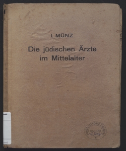 Die jüdischen Ärzte im Mittelalter : ein Beitrag zur Kultugeschichte des Mittelalters / Von I. Münz