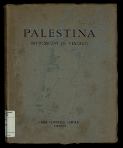 Palestina : impressioni di viaggio / di Arturo Rundt e Riccardo A. Bermann ; traduzione di Dante Lattes e Mose Beilinson