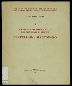 Castellaro mantovano : un feudo extraterritoriale del principato di Trento / Aldo Alberti-Poja