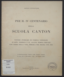 Per il 4. centenario della scuola Canton : notizie storiche sui templi veneziani di rito tedesco e su alcuni templi privati con cenni della vita ebraica nei secoli 16.-19. / Adolfo Ottolenghi