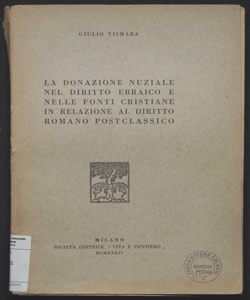 La donazione nuziale nel diritto ebraico e nelle fonti cristiane in relazione al diritto romano postclassico / Giulio Vismara